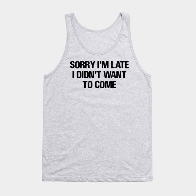 Sorry I'm Late Tank Top by FontfulDesigns